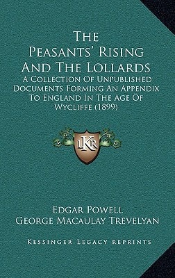 The Peasants' Rising And The Lollards: A Collection Of Unpublished Documents Forming An Appendix To England In The Age Of Wycliffe (1899)