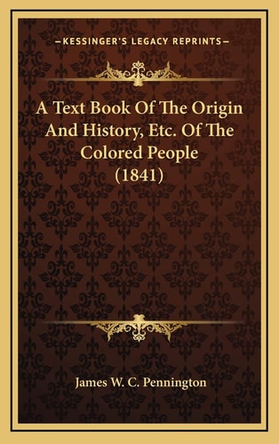 A Text Book Of The Origin And History, Etc. Of The Colored People (1841)