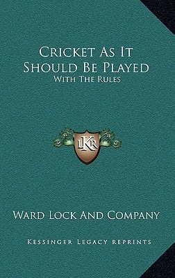 Cricket As It Should Be Played: With The Rules: With The Rules Of The Marylebone Club, And Practical Directions For Amateurs (1883)