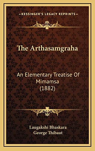 The Arthasamgraha: An Elementary Treatise Of Mimamsa (1882)