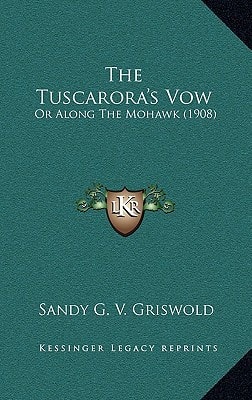 The Tuscarora's Vow: Or Along The Mohawk (1908)