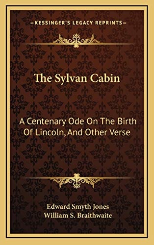 The Sylvan Cabin: A Centenary Ode On The Birth Of Lincoln, And Other Verse