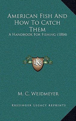 American Fish And How To Catch Them: A Handbook For Fishing (1884)