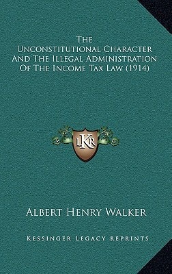 The Unconstitutional Character And The Illegal Administration Of The Income Tax Law (1914)
