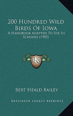 200 Hundred Wild Birds Of Iowa: A Handbook Adapted To Use In Schools (1905)