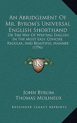 An Abridgement Of Mr. Byrom's Universal English Shorthand: Or The Way Of Writing English In The Most Easy, Concise, Regular, And Beautiful Manner (1796)