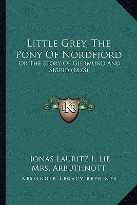 Little Grey, The Pony Of Nordfjord: Or The Story Of Gjermund And Sigrid (1873)