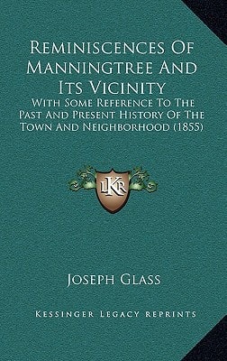 Reminiscences Of Manningtree And Its Vicinity: With Some Reference To The Past And Present History Of The Town And Neighborhood (1855)