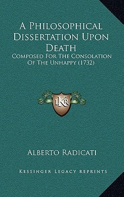 A Philosophical Dissertation Upon Death: Composed For The Consolation Of The Unhappy (1732)