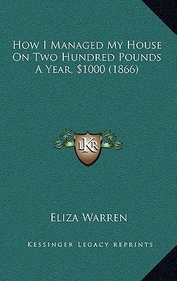 How I Managed My House On Two Hundred Pounds A Year, $1000 (1866)