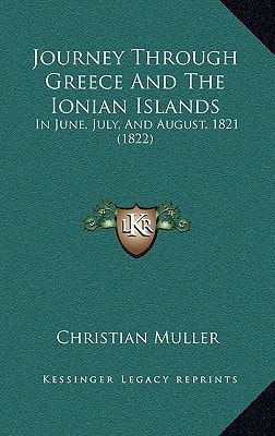 Journey Through Greece And The Ionian Islands: In June, July, And August, 1821 (1822)
