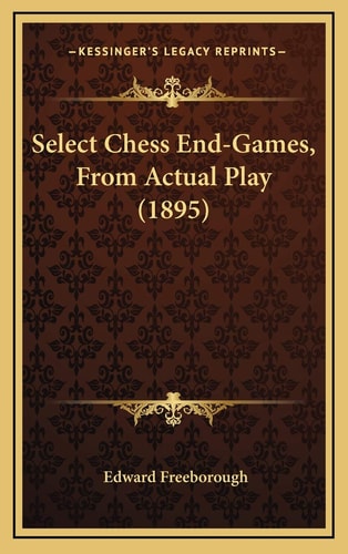 Select Chess End-Games, From Actual Play (1895)