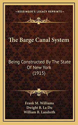 The Barge Canal System: Being Constructed By The State Of New York (1915)