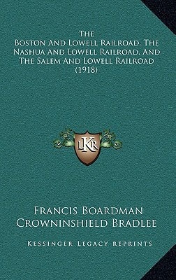 The Boston And Lowell Railroad, The Nashua And Lowell Railroad, And The Salem And Lowell Railroad (1918)