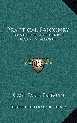 Practical Falconry: To Which Is Added, How I Became A Falconer