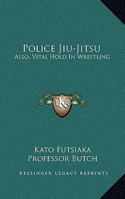 Police Jiu-Jitsu: Also, Vital Hold In Wrestling