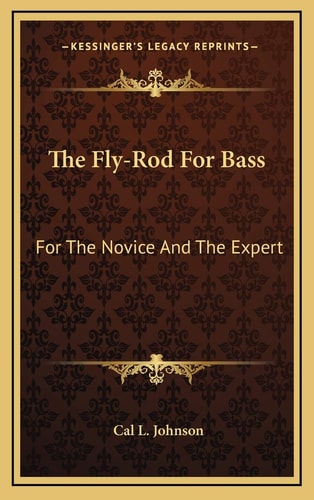 The Fly-Rod For Bass: For The Novice And The Expert