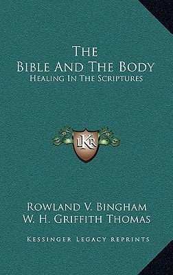 The Bible And The Body: Healing In The Scriptures