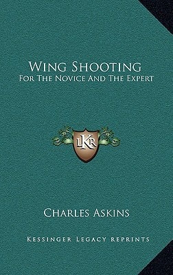 Wing Shooting: For The Novice And The Expert