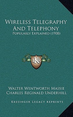 Wireless Telegraphy And Telephony: Popularly Explained (1908)