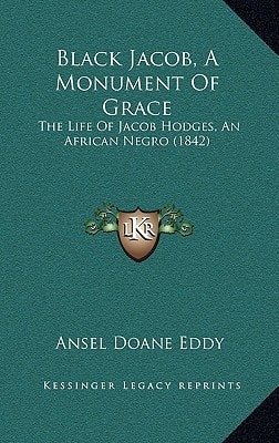 Black Jacob, A Monument Of Grace: The Life Of Jacob Hodges, An African Negro (1842)