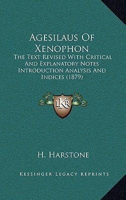 Agesilaus Of Xenophon: The Text Revised With Critical And Explanatory Notes Introduction Analysis And Indices (1879)