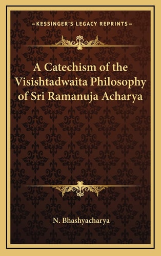 A Catechism of the Visishtadwaita Philosophy of Sri Ramanuja Acharya