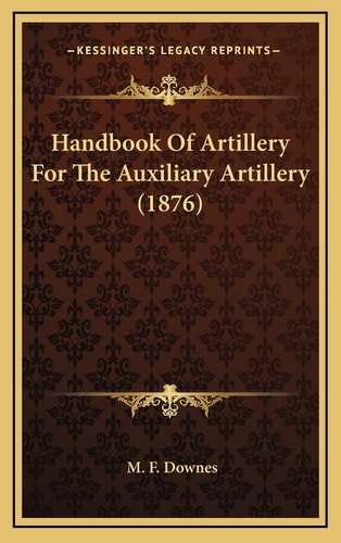 Handbook Of Artillery For The Auxiliary Artillery (1876)