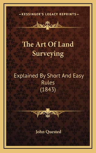 The Art Of Land Surveying: Explained By Short And Easy Rules (1843)