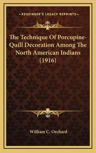 The Technique Of Porcupine-Quill Decoration Among The North American Indians (1916)