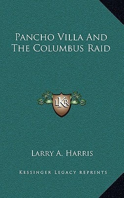 Pancho Villa And The Columbus Raid