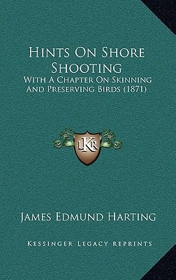 Hints on Shore Shooting: With a Chapter on Skinning and Preserving Birds (1871)