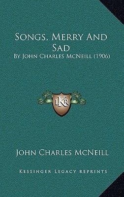 Songs, Merry And Sad: By John Charles McNeill (1906)