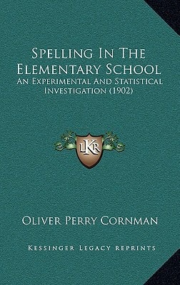 Spelling In The Elementary School: An Experimental And Statistical Investigation (1902)