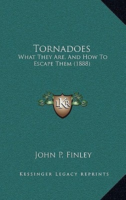 Tornadoes: What They Are, And How To Escape Them (1888)