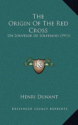 The Origin Of The Red Cross: Un Souvenir De Solferino (1911)