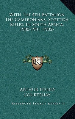 With The 4th Battalion The Cameronians, Scottish Rifles, In South Africa, 1900-1901 (1905)