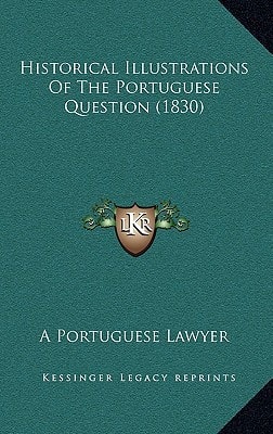 Historical Illustrations Of The Portuguese Question (1830)