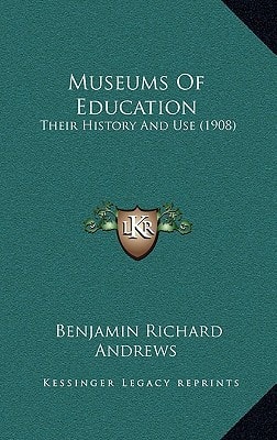 Museums Of Education: Their History And Use (1908)