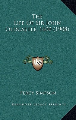 The Life Of Sir John Oldcastle, 1600 (1908)