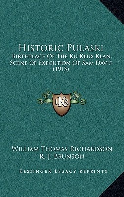 Historic Pulaski: Birthplace Of The Ku Klux Klan, Scene Of Execution Of Sam Davis (1913)