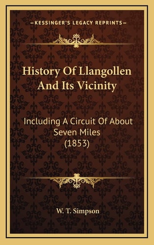 History Of Llangollen And Its Vicinity: Including A Circuit Of About Seven Miles (1853)