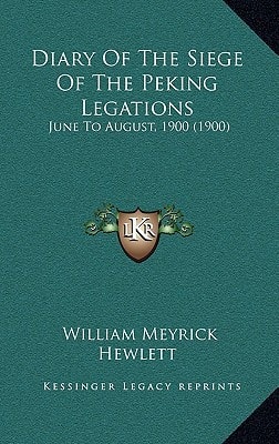 Diary Of The Siege Of The Peking Legations: June To August, 1900 (1900)