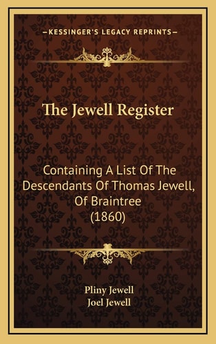 The Jewell Register: Containing A List Of The Descendants Of Thomas Jewell, Of Braintree (1860)