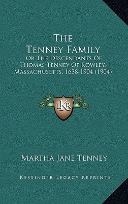 The Tenney Family: Or The Descendants Of Thomas Tenney Of Rowley, Massachusetts, 1638-1904 (1904)