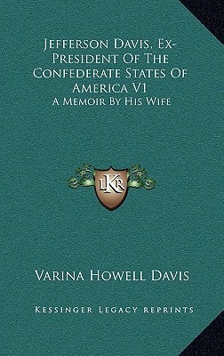 Jefferson Davis, Ex-President Of The Confederate States Of America V1: A Memoir By His Wife