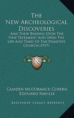 The New Archeological Discoveries: And Their Bearing Upon The New Testament And Upon The Life And Times Of The Primitive Church (1917)