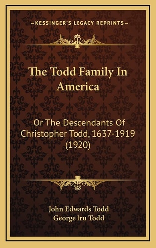 The Todd Family In America: Or The Descendants Of Christopher Todd, 1637-1919 (1920)