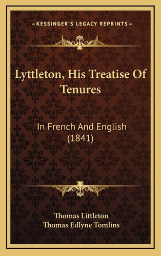 Lyttleton, His Treatise Of Tenures: In French And English (1841)