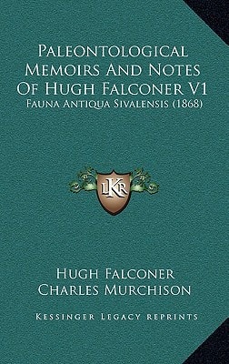 Paleontological Memoirs And Notes Of Hugh Falconer V1: Fauna Antiqua Sivalensis (1868)